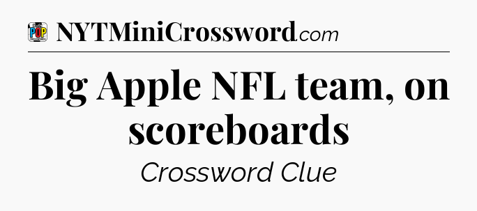 Big Apple NFL team, on scoreboards Crossword Clue