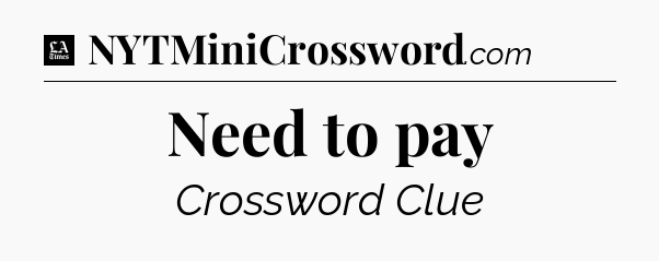 Need to pay - LA Times Crossword