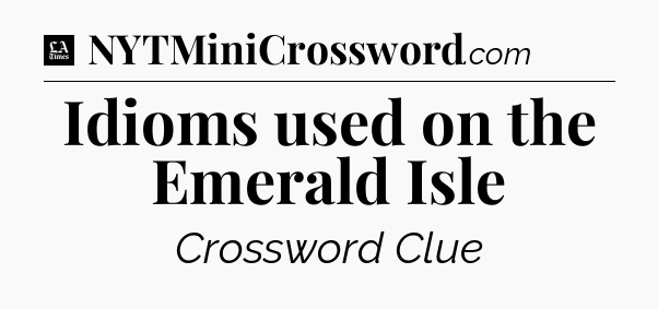 Idioms used on the Emerald Isle - LA Times Crossword