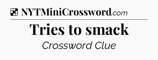Solution: Tries to smack - NYT Crossword