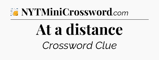 At a distance - 7 Little Words