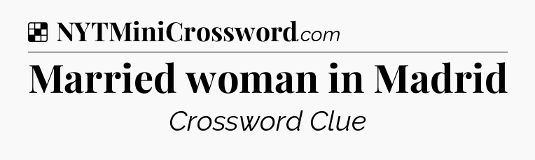 Solution: Married woman in Madrid - NYT Crossword