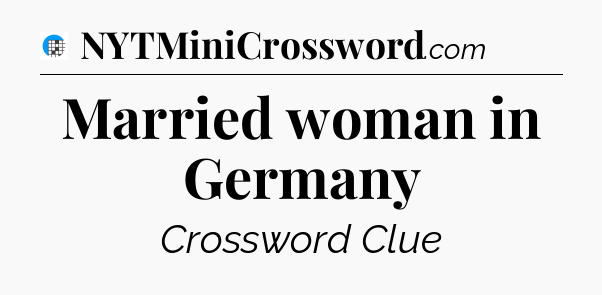 Married woman in Germany Crossword Clue