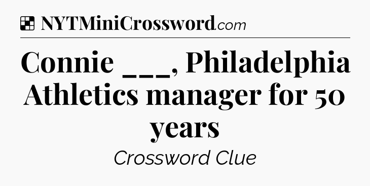 Solution: Connie ___, Philadelphia Athletics manager for 50 years - NYT Crossword