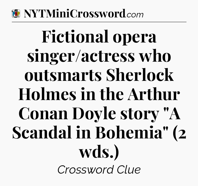 Fictional opera singer/actress who outsmarts Sherlock Holmes in the Arthur Conan Doyle story 