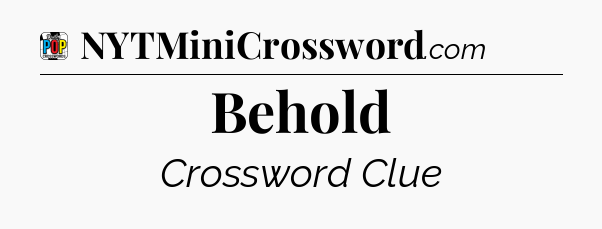 Behold Crossword Clue