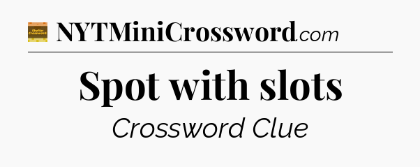 Spot with slots crossword clue Eugene Sheffer