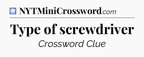 Type of screwdriver Puzzle Page Crossword Clue