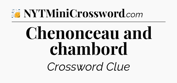 Chenonceau and chambord - 7 Little Words