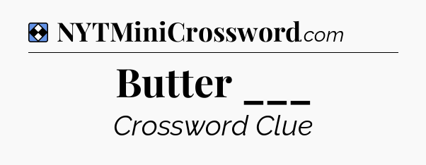 Solution: Butter ___ - NYT Mini Crossword