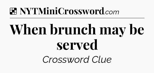 Solution: When brunch may be served - NYT Crossword