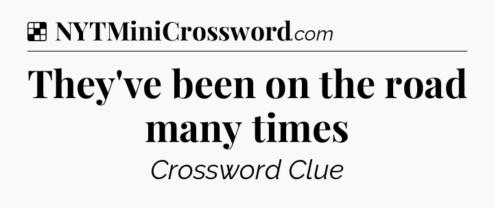 Solution: They've been on the road many times - NYT Crossword