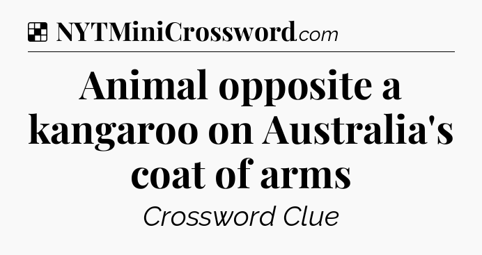Solution: Animal opposite a kangaroo on Australia's coat of arms - NYT Crossword