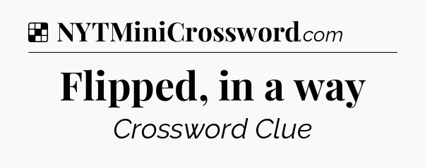 Solution: Flipped, in a way - NYT Crossword