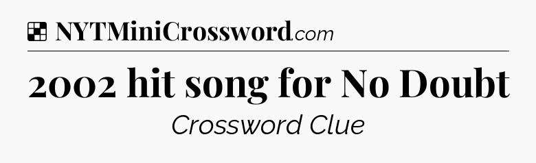 Solution: 2002 hit song for No Doubt - NYT Crossword