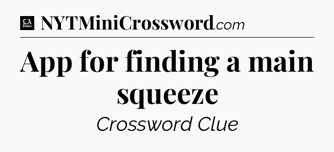 App for finding a main squeeze - LA Times Crossword