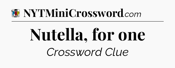 Nutella, for one Crossword Clue