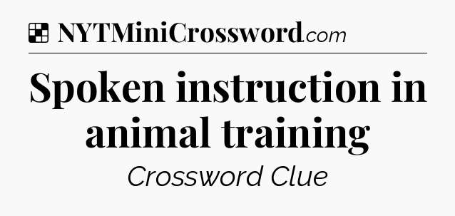 Solution: Spoken instruction in animal training - NYT Crossword