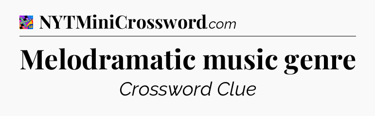 Melodramatic music genre Crossword Clue