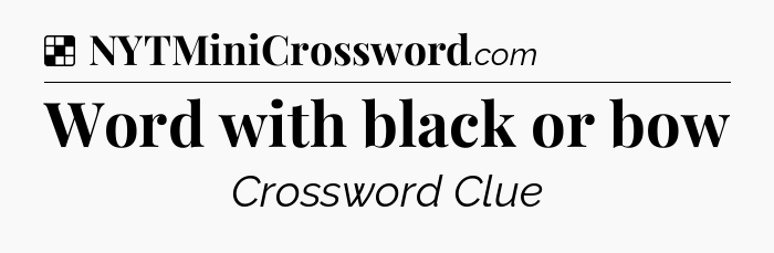 Solution: Word with black or bow - NYT Crossword