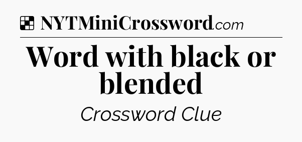 Solution: Word with black or blended - NYT Crossword