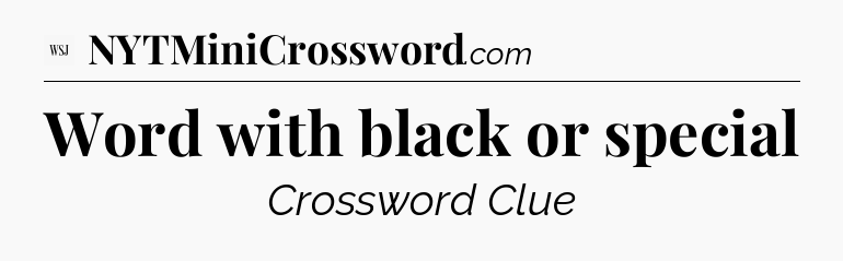 Word with black or special - WSJ Crossword