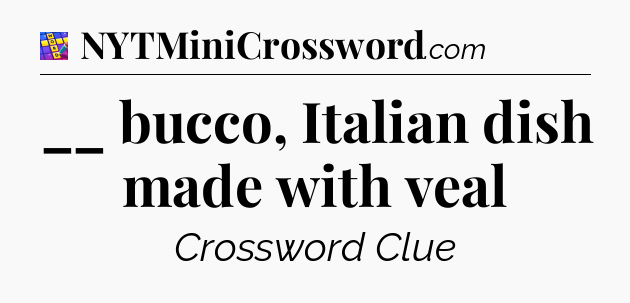 __ bucco, Italian dish made with veal Codycross