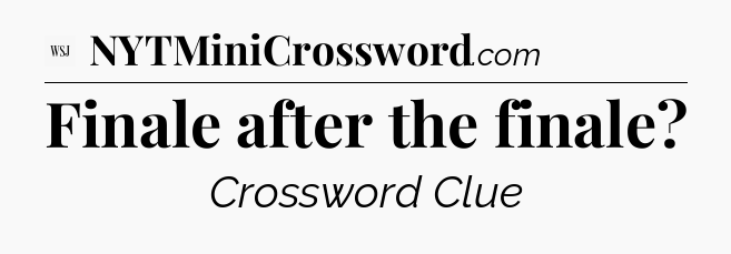 Finale after the finale - WSJ Crossword