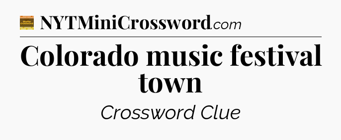 Colorado music festival town - Eugene Sheffer Crossword