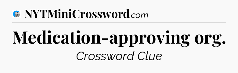Medication-approving org Crossword Clue