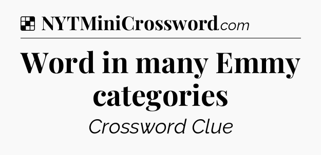 Solution: Word in many Emmy categories - NYT Crossword