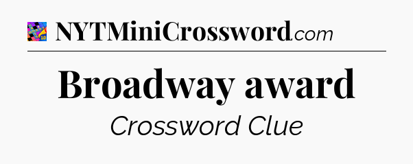 Broadway award Crossword Clue