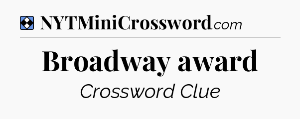 Solution: Broadway award - NYT Mini Crossword