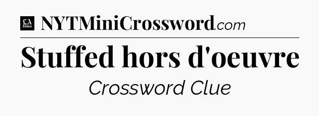 Stuffed hors d'oeuvre - LA Times Crossword