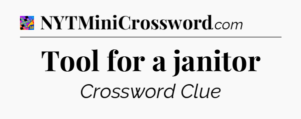 Tool for a janitor Crossword Clue