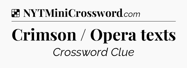 Solution: Crimson / Opera texts - NYT Crossword