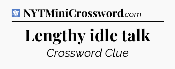 Lengthy idle talk Puzzle Page Crossword Clue