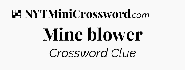 Solution: Mine blower - NYT Crossword