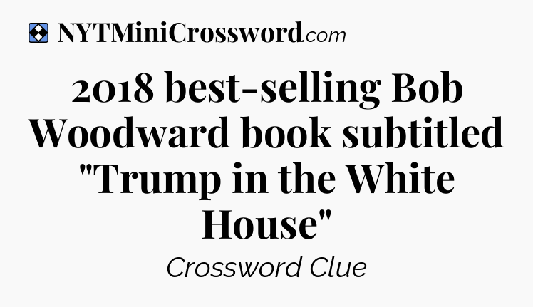 Solution: 2018 best-selling Bob Woodward book subtitled 
