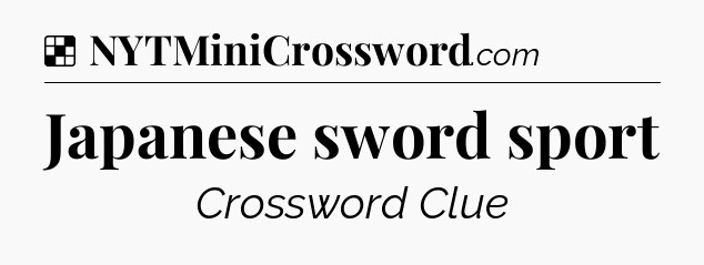 Solution: Japanese sword sport - NYT Crossword