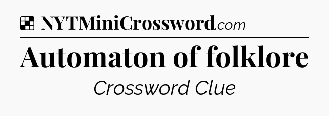 Solution: Automaton of folklore - NYT Crossword