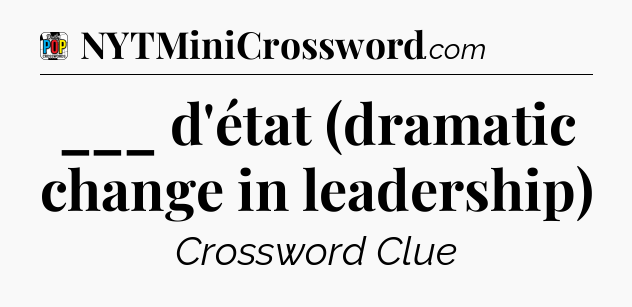___ d'état (dramatic change in leadership) Crossword Clue