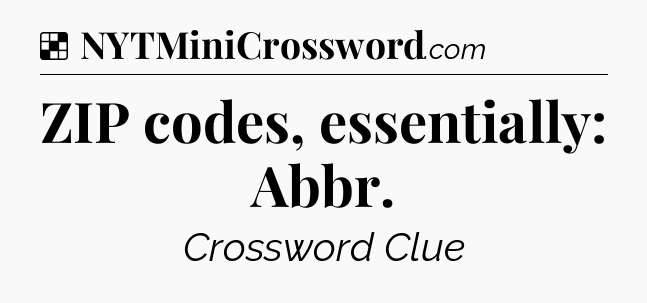 Solution: ZIP codes, essentially: Abbr - NYT Crossword