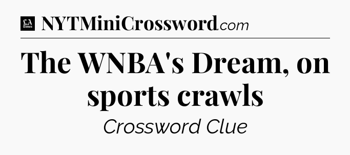 The WNBA's Dream, on sports crawls - LA Times Crossword