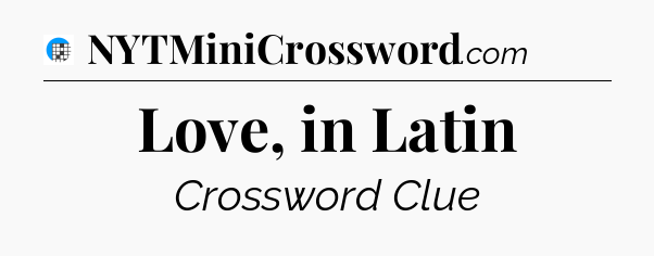 Love, in Latin Crossword Clue