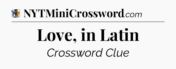 Love, in Latin Crossword Clue
