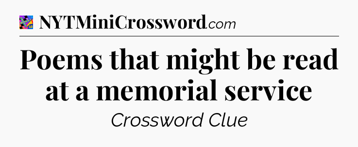 Poems that might be read at a memorial service Crossword Clue
