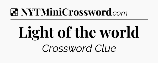 Solution: Light of the world - NYT Crossword