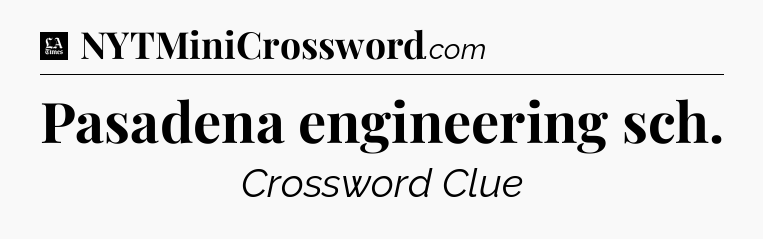 Pasadena engineering sch - LA Times Crossword