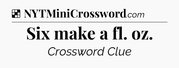 Solution: Six make a fl. oz - NYT Crossword
